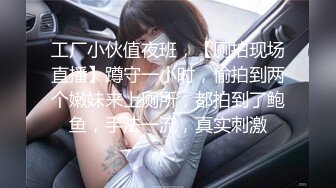 合肥 后入三个蜜桃妹子合集 每个都很让人喜欢叫的很爽