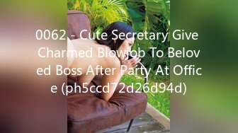 0062 - Сute Secretary Give Charmed Blowjob To Beloved Boss After Party At Office (ph5ccd72d26d94d)